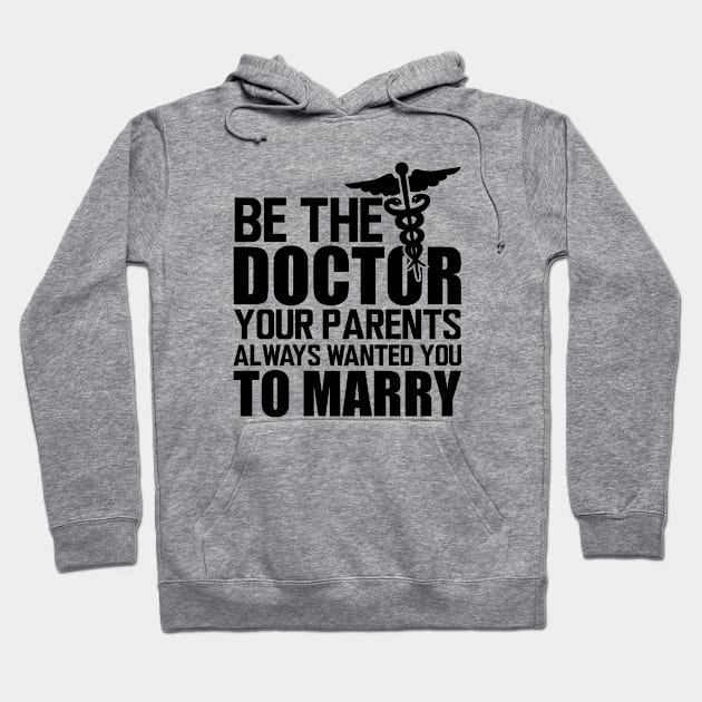 Medical Doctor - Be the doctor your parents always wanted you to marry Hoodie by KC Happy Shop